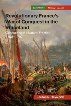 portada Revolutionary France'S war of Conquest in the Rhineland: Conquering the Natural Frontier, 1792-1797 (Cambridge Military Histories) (in English)