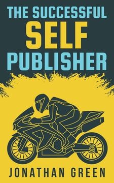 portada The Successful Self Publisher: How to Publish Your Book, Make a Living as an Author, and Earn Passive Income (en Inglés)