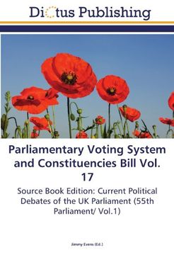 portada Parliamentary Voting System and Constituencies Bill Vol. 17: Source Book Edition: Current Political Debates of the UK Parliament (55th Parliament/ Vol.1)