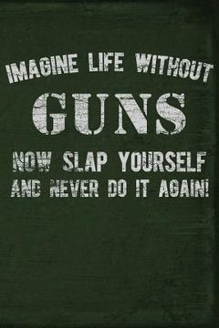 portada Imagine Life Without Guns Now Slap Yourself and Never Do It Again (en Inglés)
