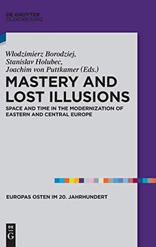 portada Mastery and Lost Illusions: Space and Time in the Modernization of Eastern and Central Europe (Europas Osten im 20. Jahrhundert) (en Inglés)