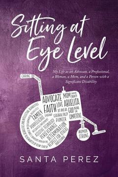 portada Sitting At Eye Level: My Life as An Advocate, A Professional, A Woman, A Mom and A Person with A Significant Disability