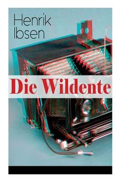 portada Die Wildente: Eines der bekanntesten Stücke der skandinavischen Dramatik (Mit Biografie des Autors)