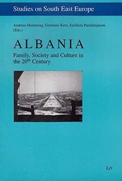 portada Albania Family, Society and Culture in the 20Th Century 9 Studies on South East Europe (en Inglés)