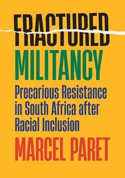 portada Fractured Militancy: Precarious Resistance in South Africa After Racial Inclusion (en Inglés)