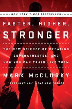 portada Faster, Higher, Stronger: The new Science of Creating Superathletes, and how you can Train Like Them (in English)