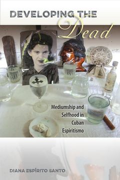 portada Developing the Dead: Mediumship and Selfhood in Cuban Espiritismo (in English)