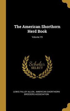 portada The American Shorthorn Herd Book; Volume 19 (en Inglés)
