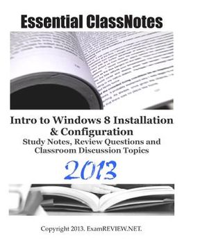 portada Essential ClassNotes Intro to Windows 8 Installation & Configuration Study Notes, Review Questions and Classroom Discussion Topics 2013 (en Inglés)
