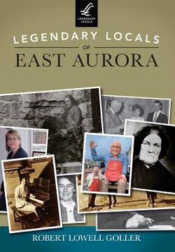 portada Legendary Locals of East Aurora, New York (in English)