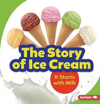 portada The Story of Ice Cream: It Starts with Milk (en Inglés)