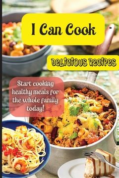 portada I Can Cook: Start cooking healthy meals for the whole family today!