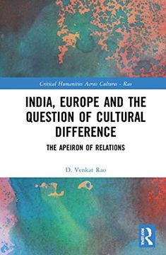 portada India, Europe and the Question of Cultural Difference: The Apeiron of Relations (Critical Humanities Across Cultures) (en Inglés)
