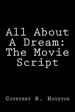 portada All About A Dream: The Movie Script (en Inglés)