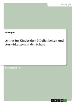 portada Armut im Kindesalter. Möglichkeiten und Auswirkungen in der Schule (en Alemán)