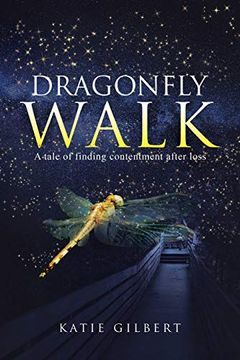 portada Dragonfly Walk: A Tale of Finding Contentment After Loss (en Inglés)