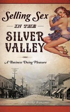 portada Selling Sex in the Silver Valley: A Business Doing Pleasure (en Inglés)