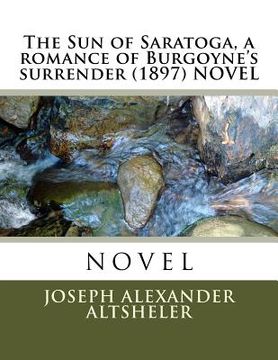 portada The Sun of Saratoga, a romance of Burgoyne's surrender (1897) NOVEL (in English)