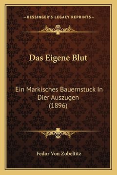 portada Das Eigene Blut: Ein Markisches Bauernstuck In Dier Auszugen (1896) (en Alemán)