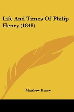 portada life and times of philip henry (1848) (en Inglés)