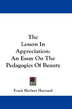 portada the lesson in appreciation: an essay on the pedagogics of beauty (in English)