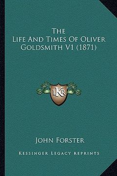 portada the life and times of oliver goldsmith v1 (1871) the life and times of oliver goldsmith v1 (1871) (in English)