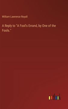 portada A Reply to "A Fool's Errand, by One of the Fools."