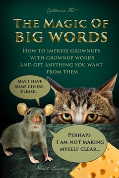 portada The Magic of Big Words: How to impress grownups with grownup words and get anything you want from them: Social skills, social rules, talking a (in English)