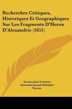portada Recherches Critiques, Historiques Et Geographiques Sur Les Fragments D'Heron D'Alexandrie (1851) (en Francés)