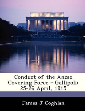 portada conduct of the anzac covering force - gallipoli: 25-26 april, 1915 (in English)