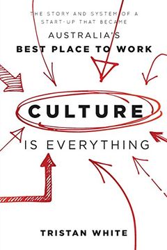 portada Culture is Everything: The Story And System Of A Start-Up That Became Australia's Best Place To Work (en Inglés)