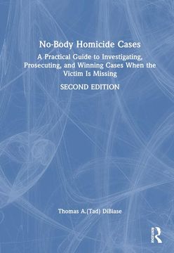 portada No-Body Homicide Cases: A Practical Guide to Investigating, Prosecuting, and Winning Cases When the Victim is Missing 