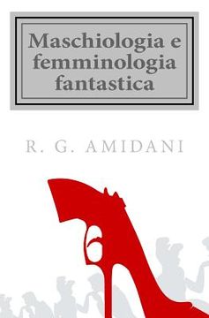 portada Maschiologia e femminologia fantastica: Bestiario umano targato XXI secolo (in Italian)