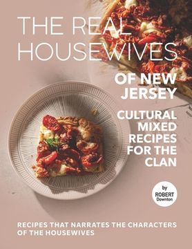 The Real Housewives of New Jersey - Cultural Mixed Recipes for The Clan: Recipes That Narrates The Characters of The Housewives (en Inglés)