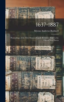 portada 1637-1887: Proceedings of the First Munson Family Reunion, Held in the City of New Haven (en Inglés)