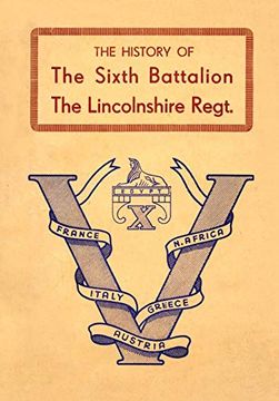 portada History of the Sixth Battalion the Lincolnshire Regiment 1940-45 (in English)