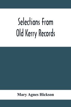 portada Selections From Old Kerry Records: Historical And Genealogical: With Introductory Memoir, Notes And Appendix (en Inglés)