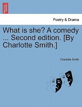 portada what is she? a comedy ... second edition. [by charlotte smith.] (en Inglés)