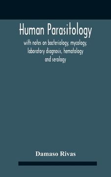 portada Human Parasitology, With Notes On Bacteriology, Mycology, Laboratory Diagnosis, Hematology And Serology (in English)