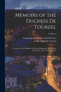 portada Memoirs of the Duchess De Tourzel: Governess to the Children of France During the Years 1789, 1790, 1791, 1792, 1793 and 1795; Volume 2 (en Inglés)