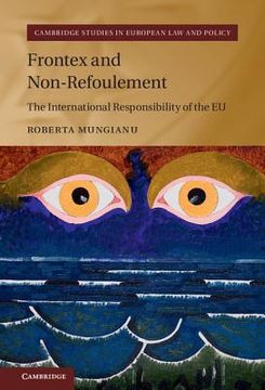 portada Frontex and Non-Refoulement: The International Responsibility of the eu (Cambridge Studies in European law and Policy) (en Inglés)