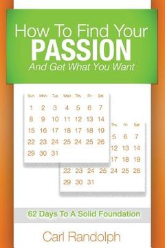 portada How to Find Your Passion: And Get What You Want! (en Inglés)