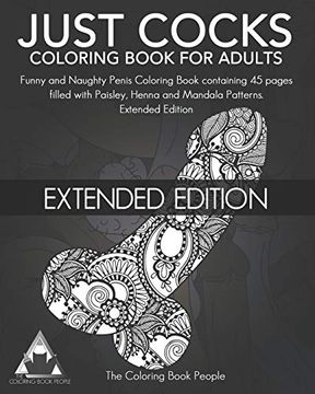 portada Just Cocks Coloring Book for Adults: Funny and Naughty Penis Coloring Book Containing 45 Pages Filled With Paisley, Henna and Mandala Patterns Extended Edition 