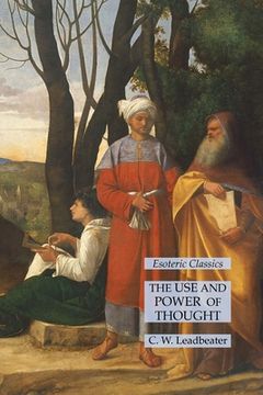 portada The Use and Power of Thought: Esoteric Classics