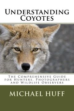 portada Understanding Coyotes: The Comprehensive Guide for Hunters, Photographers and Wildlife Observers (in English)