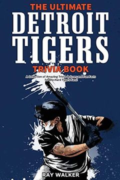 portada The Ultimate Detroit Tigers Trivia Book: A Collection of Amazing Trivia Quizzes and fun Facts for Die-Hard Tigers Fans! (in English)