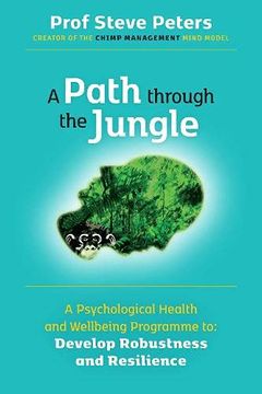portada A Path Through the Jungle: Psychological Health and Wellbeing Programme to Develop Robustness and Resilience: New Release From Bestselling Author of. Of Million Copy Seller the Chimp Paradox) (in English)