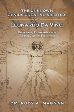 portada The Unknown Genius Creative Abilities of Leonardo Da Vinci: Documenting Leonardo Da Vinci's Superior Cognitive Functioning (en Inglés)