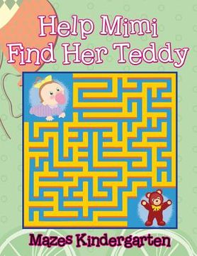 portada Help Mimi Find Her Teddy: Mazes Kindergarten (en Inglés)