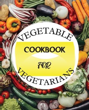 portada Vegetable Cookbook for Vegetarians: Delicious Recipes for a Healthy Lifestyle (en Inglés)